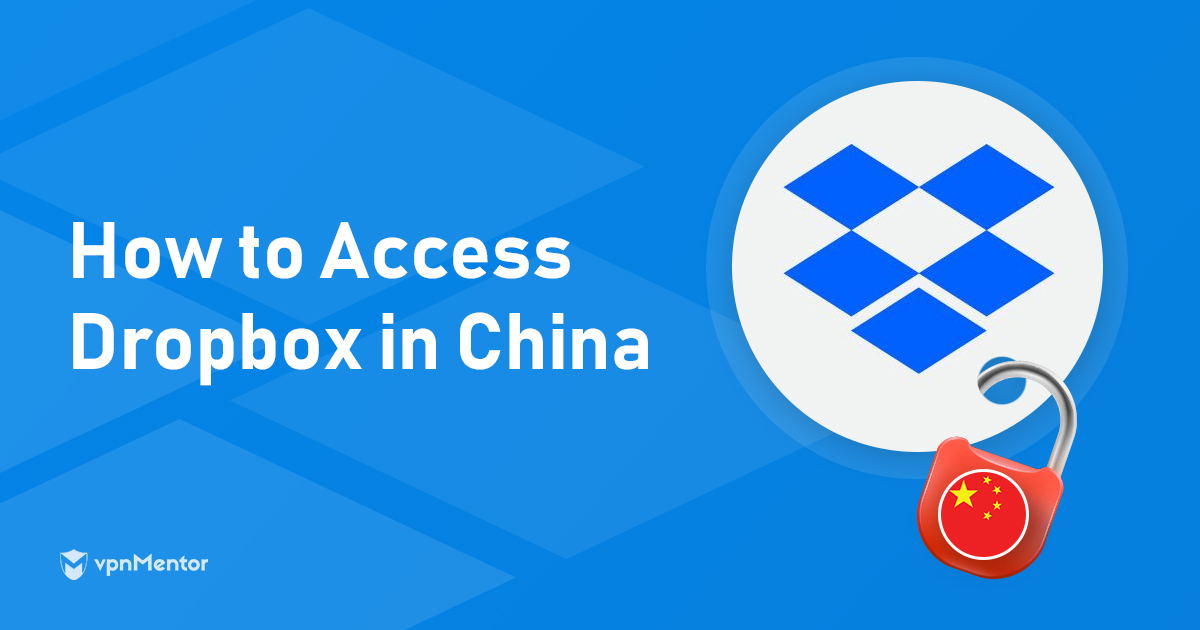 How to Access Dropbox in China in 2024 – This Really Works