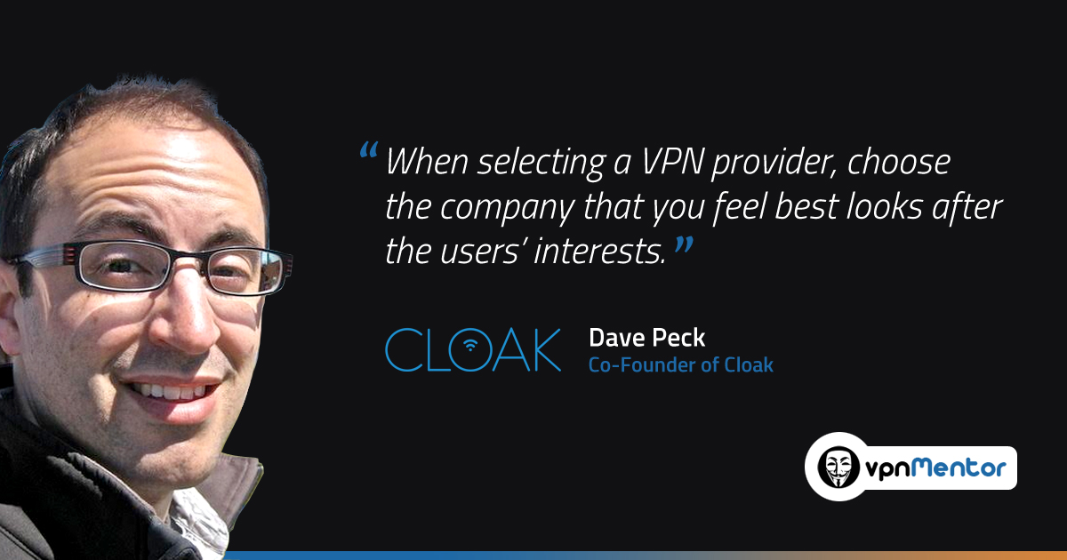 Dave Peck, Co-Founder of Cloak, Reveals What Cloak VPN Can and Cannot Do - Interview