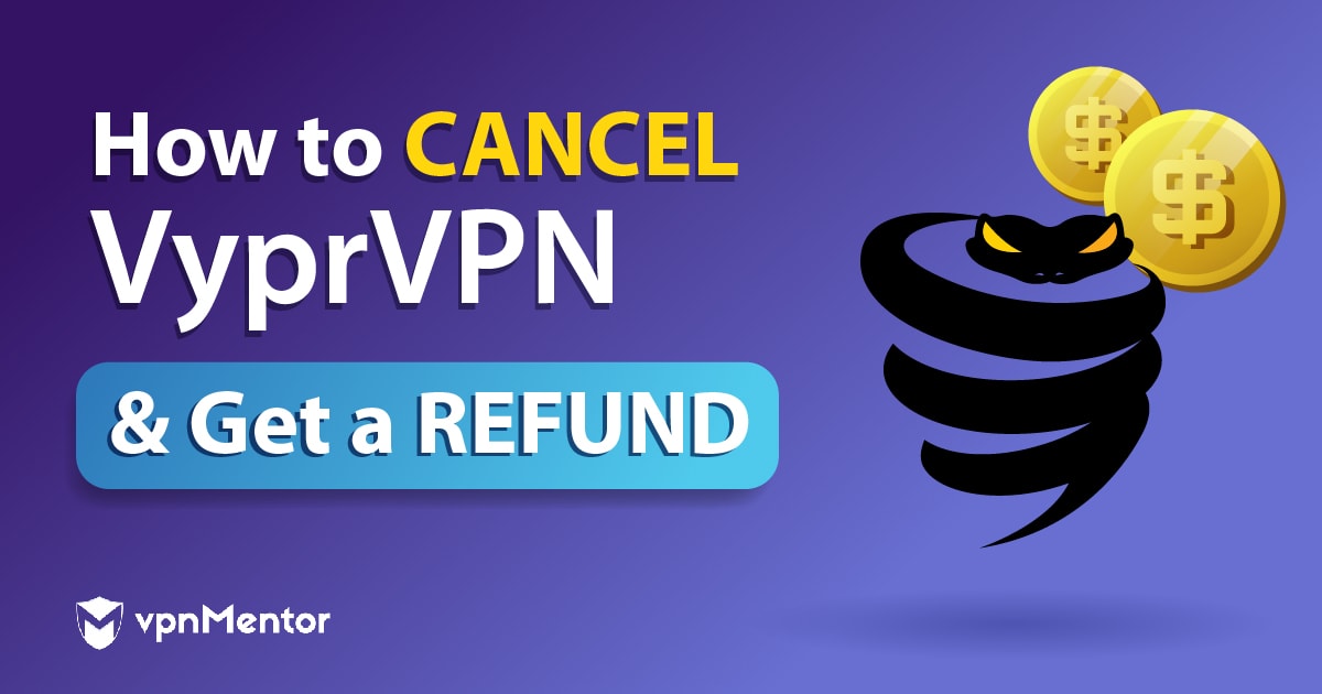 How to Cancel VyprVPN and Get a Refund in August 2022