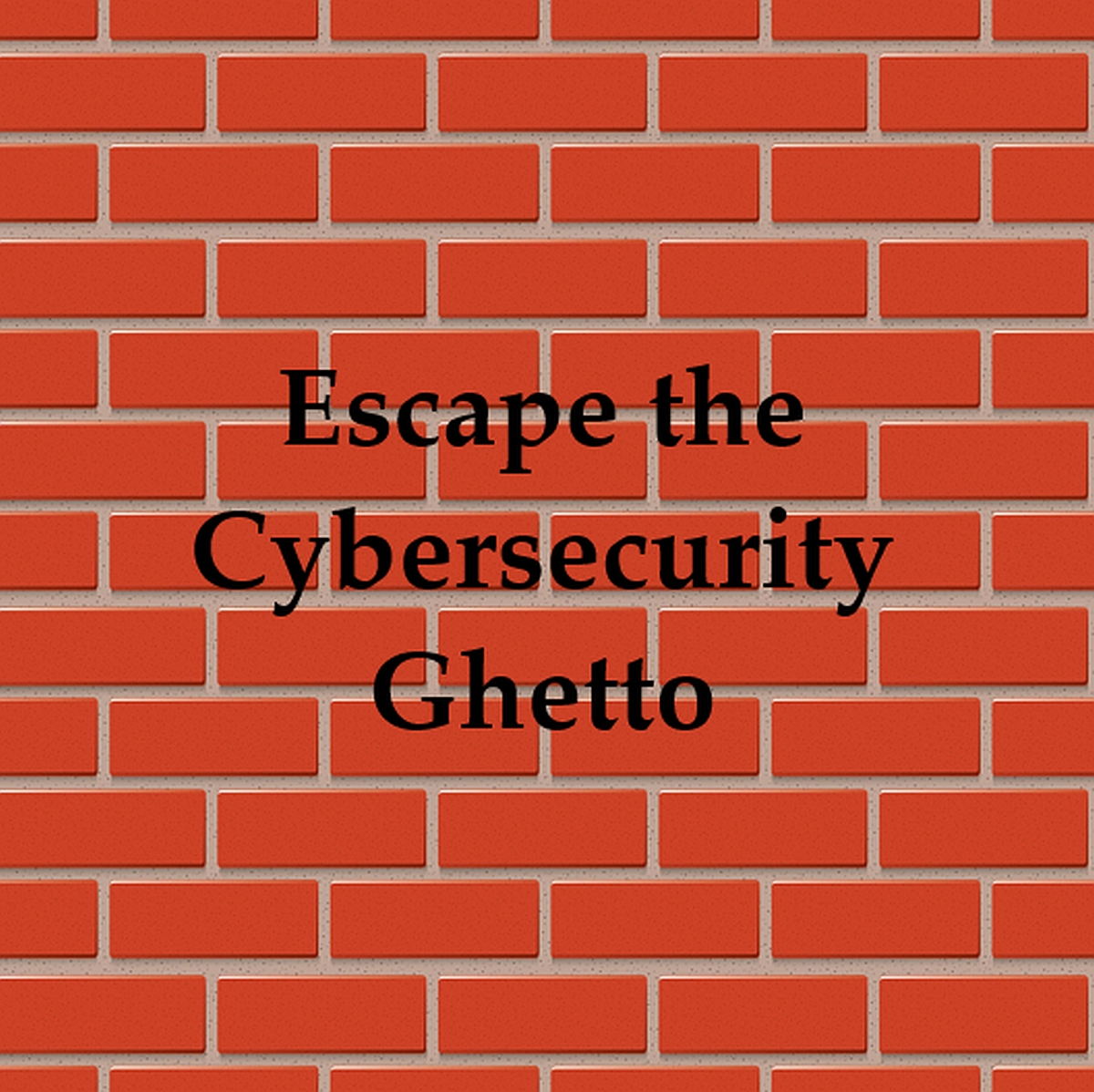 Escape the Cybersecurity Ghetto