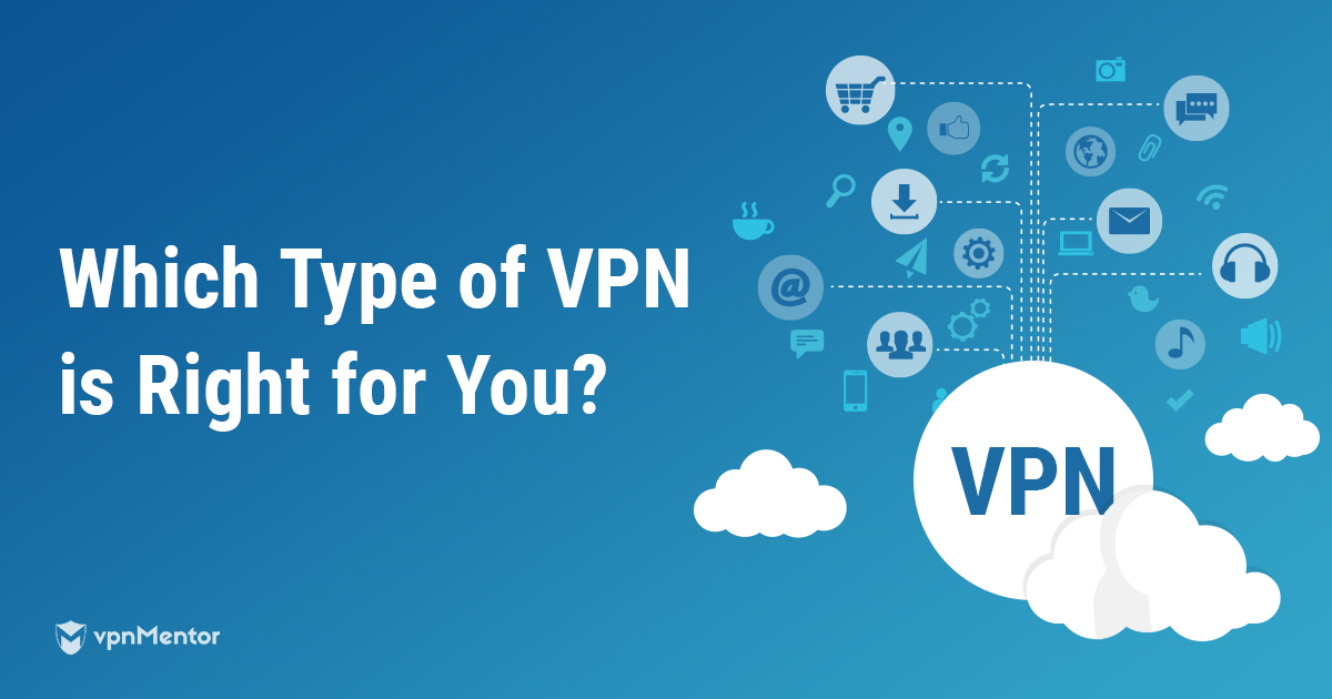 Different Types of VPNs and When to Use Them (Updated 2022)
