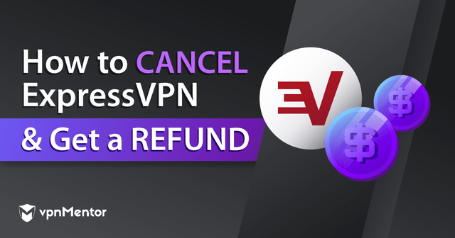 How to Cancel ExpressVPN and Get a Refund