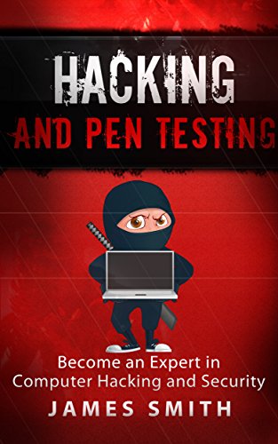 Hacking and Pen Testing: Become an Expert in Computer Hacking and Security (Penetration Testing, Cyber Security, Hacking) Kindle Edition
