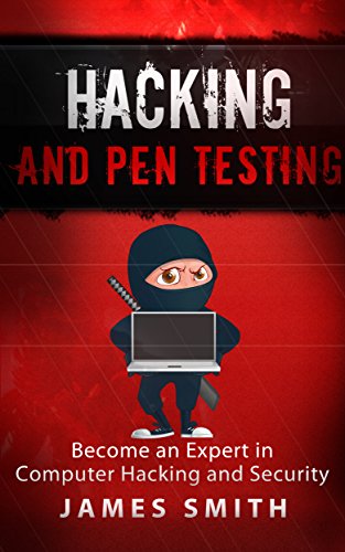 Hacking and Pen Testing: Become an Expert in Computer Hacking and Security- Free Chapter Included!