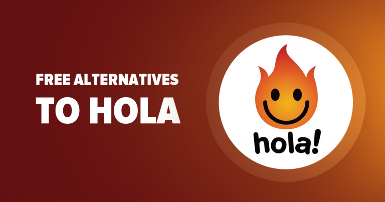 5 Best REALLY FREE Hola Alternatives — Fast and Safe in 2024