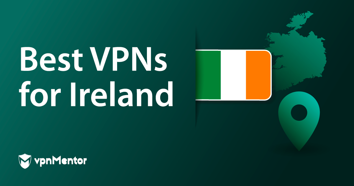 5 Best VPNs for Ireland 2024: Streaming, Speed & Security