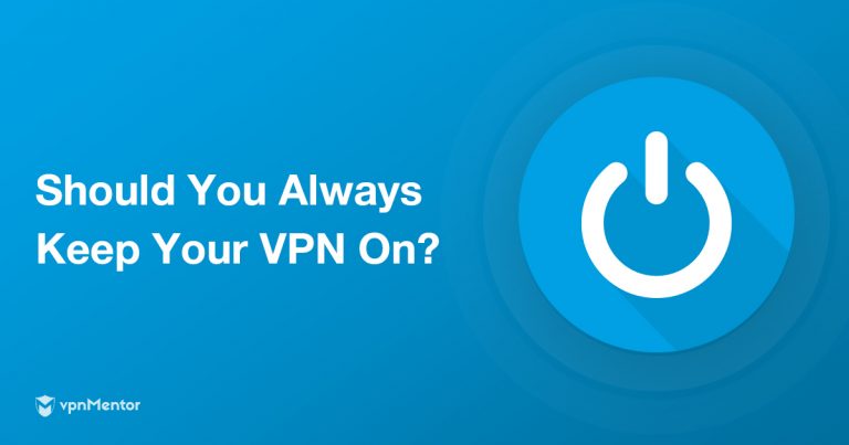 Should You Always Use A VPN? It Depends on These 7 Things