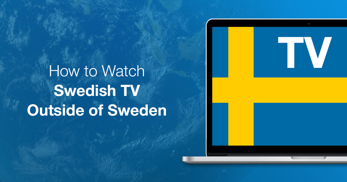How to Stream Swedish TV Outside Sweden Easily in 2022