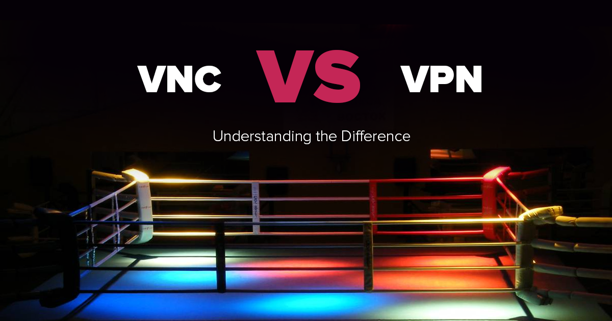 VPN vs. VNC - Which is Safer? Which is Faster?