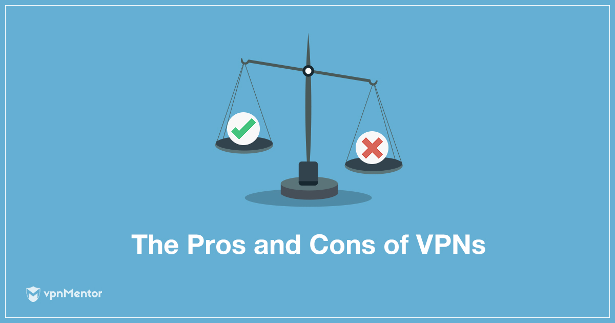 Pros & Cons of VPNs: Everything You Should Know (2024)