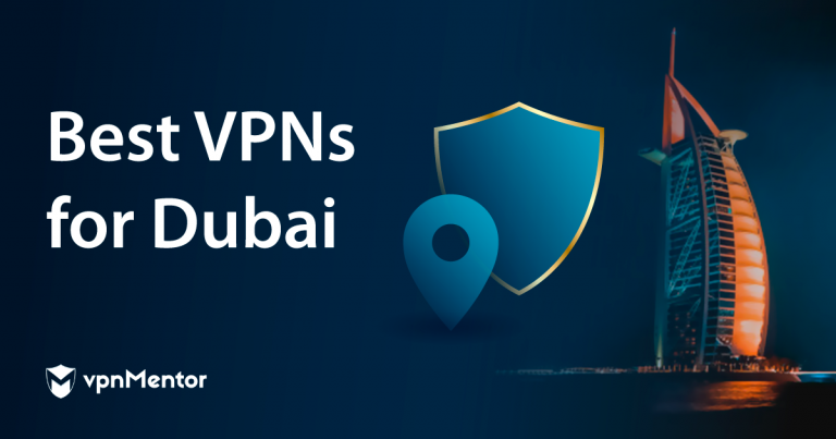 5 Best VPNs for Dubai 2024: Security, Streaming & Speed