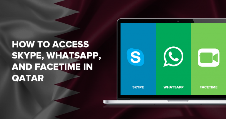 How to Access Skype, WhatsApp, and FaceTime in Qatar in 2024