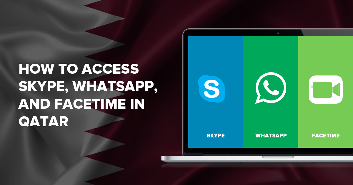 How to Access Skype, WhatsApp, and FaceTime in Qatar in 2022