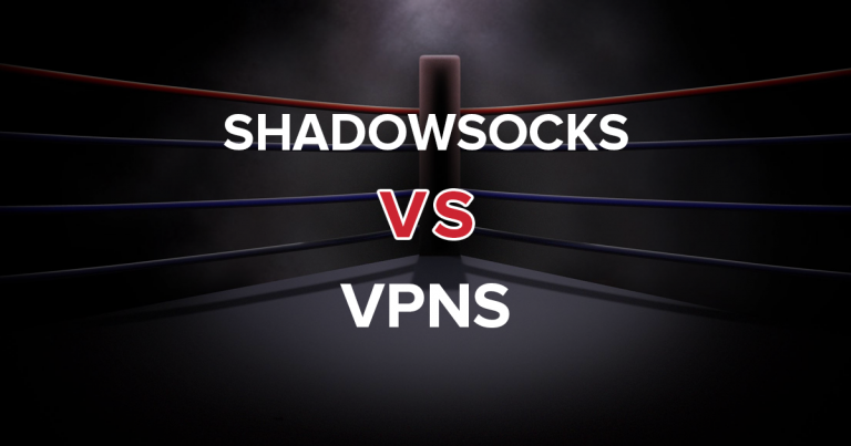 Shadowsocks vs. VPNs — Everything You Need to Know