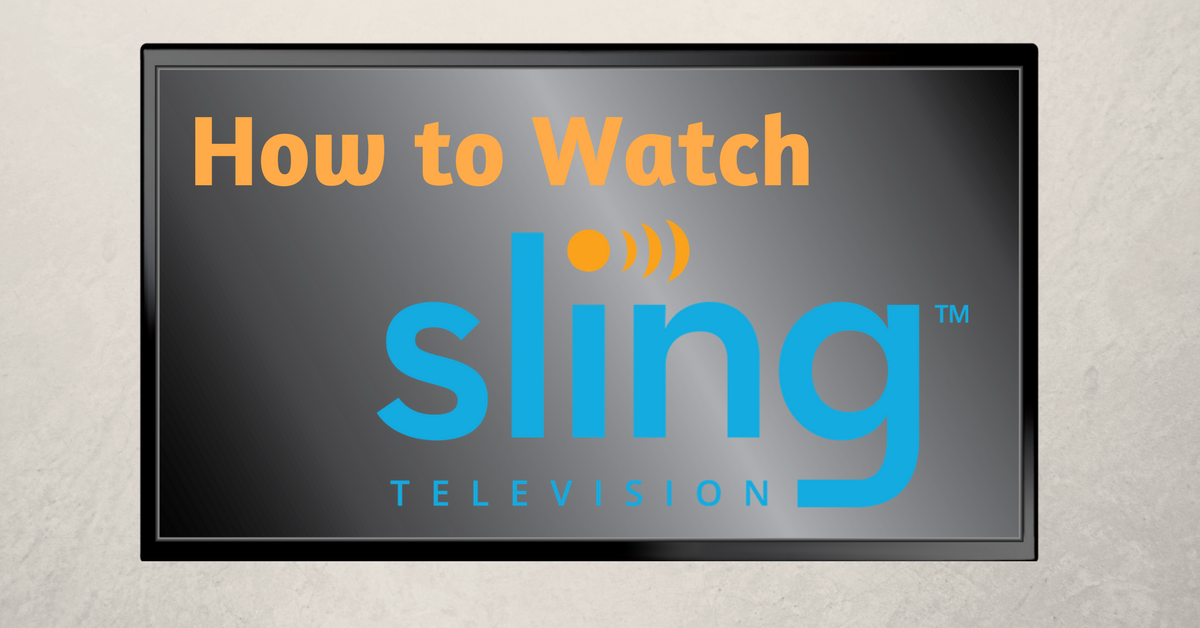 How to Watch Sling TV