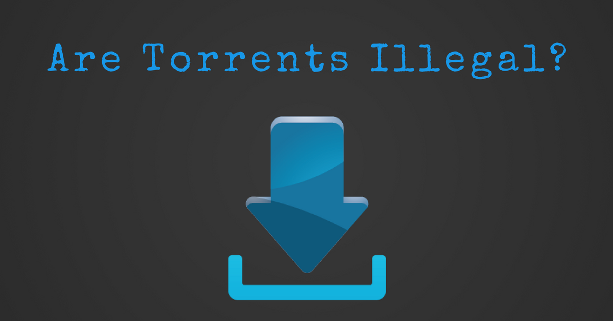 Are Torrents Illegal?