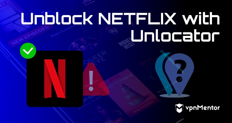 Unlocator Does Not Work with Netflix? Here’s What to Do