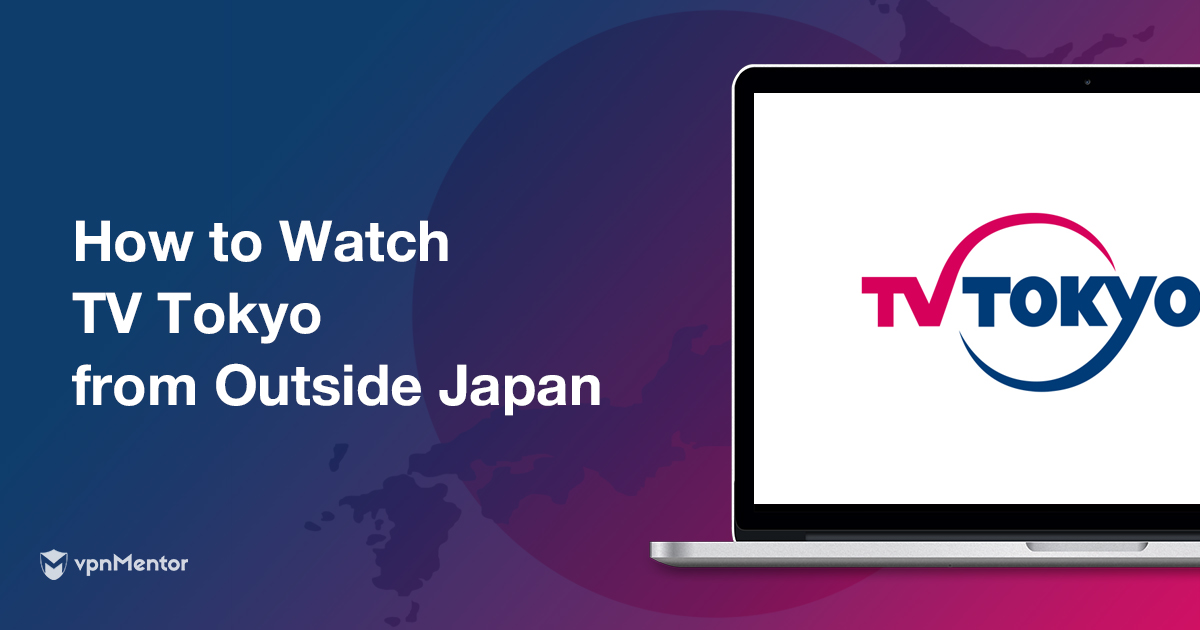 How to Watch Anything on TV Tokyo from Anywhere in 2022
