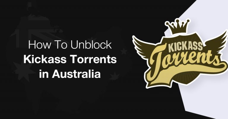 How to Unblock Kickass Torrents in Australia