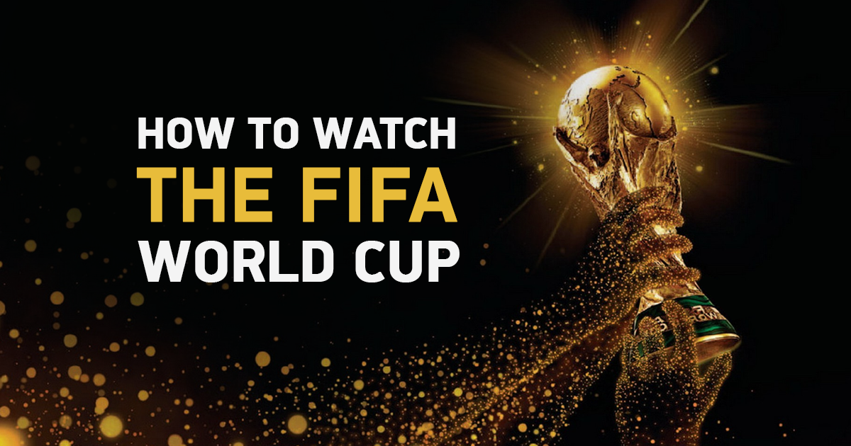 4 Proven Ways to Watch the 2018 FIFA World Cup for FREE