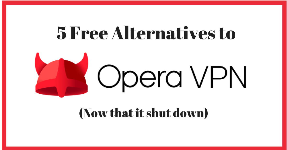 5 Free Alternatives to OperaVPN Now That It Shut Down