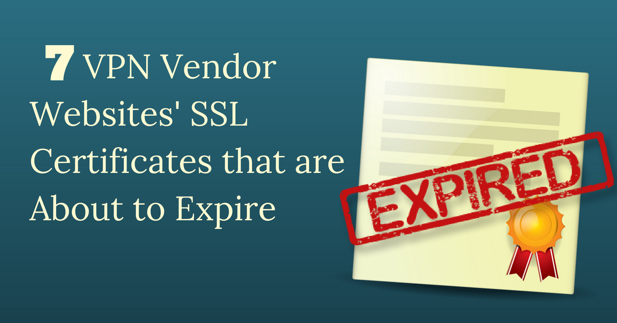 7 VPN Vendor Websites' SSL Certificates are About to Expire