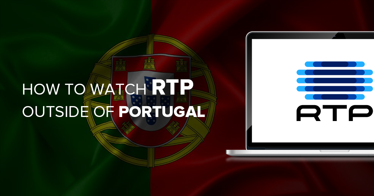 How to Watch RTP Outside of Portugal in January 2022