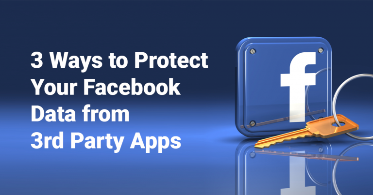 3 Ways to Protect Your Data From 3rd Party Apps