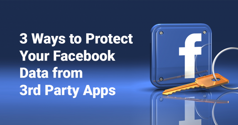 3 Ways to Protect Your Facebook Data from 3rd Party Apps