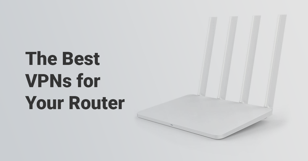 2018’s Best VPNs for Routers — Ranked by Setup and Value vpnMentor