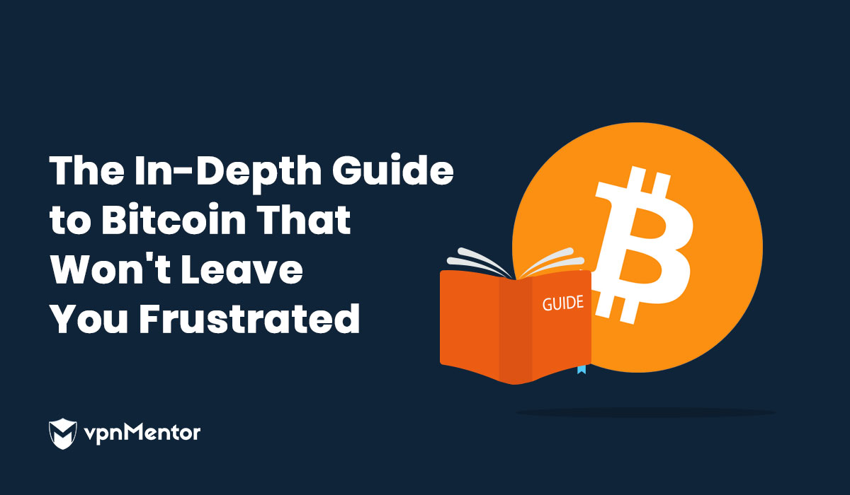 The In-Depth Guide to Bitcoin That Won't Leave You Frustrated