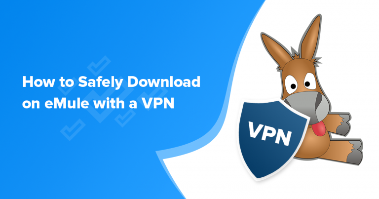 How to Safely Download on eMule with a VPN in 2024