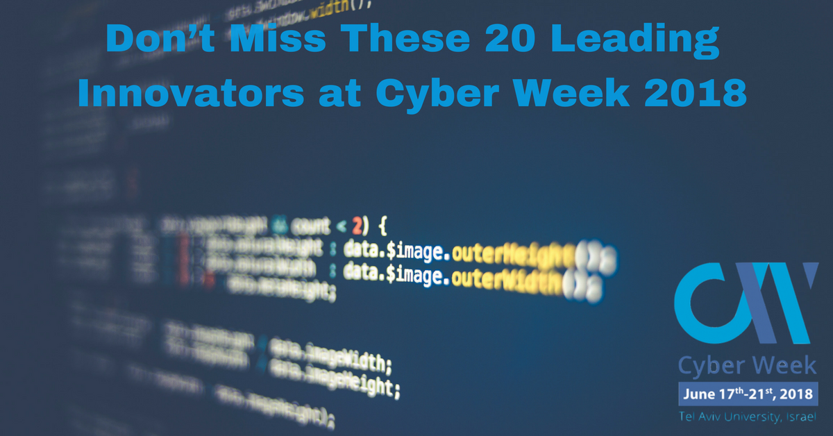 Don’t Miss These 20 Leading Innovators at Cyber Week 2018