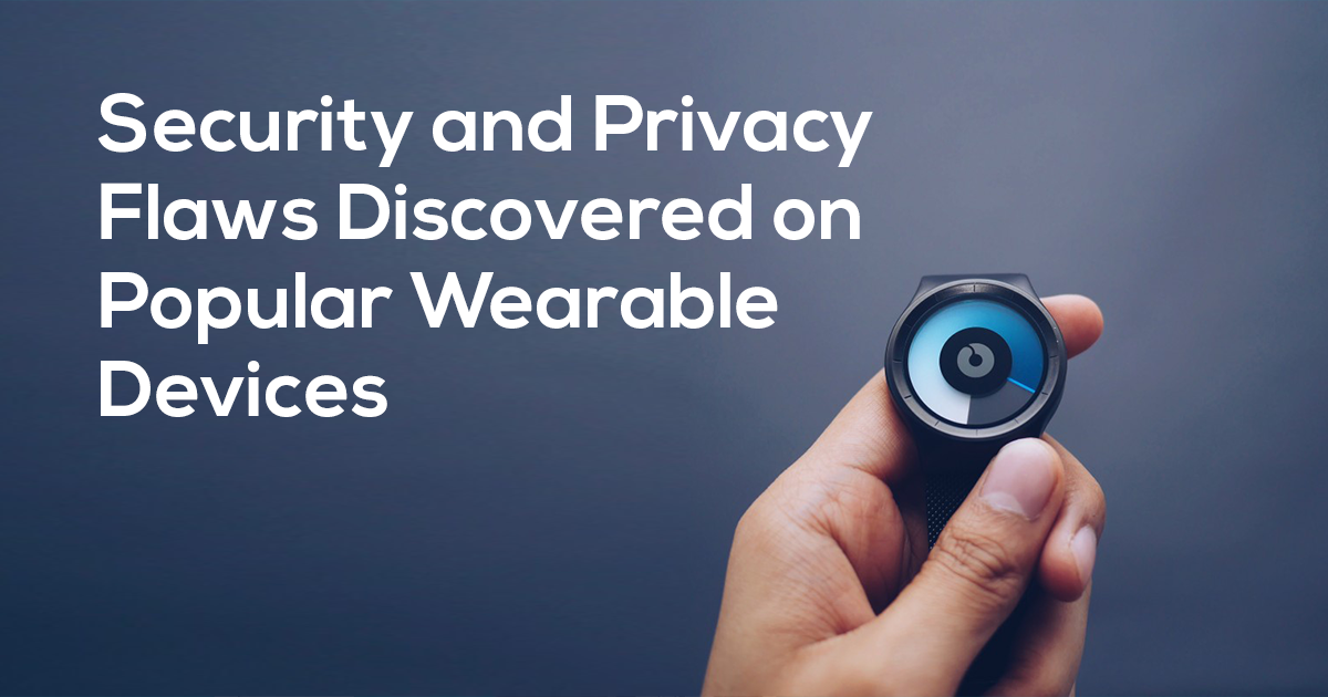 Security and Privacy Flaws Discovered on Popular Wearable Devices