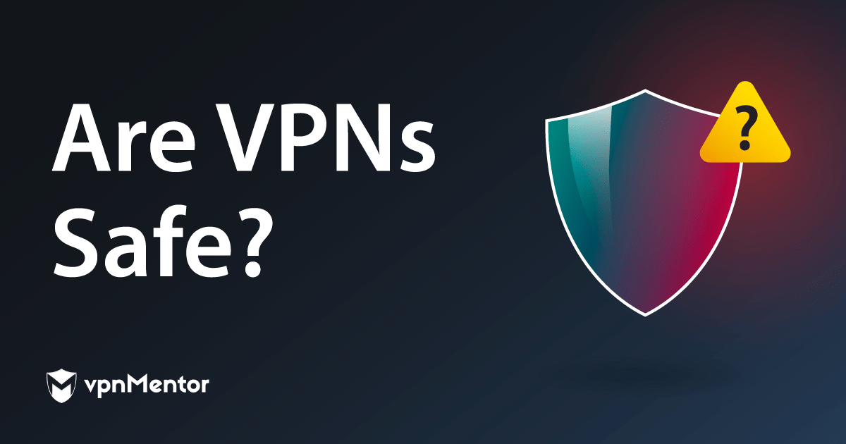 Are VPNs Safe? Some Aren’t (And It’s Not Only the Free Ones)