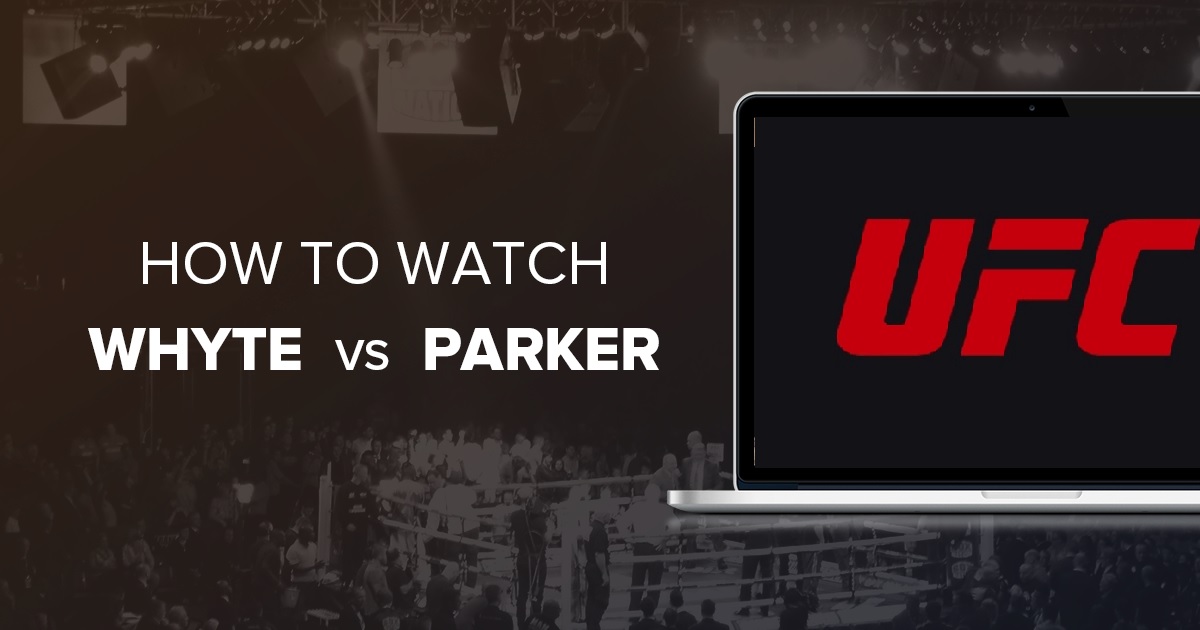 How to Watch Whyte vs. Parker from Anywhere in 2022
