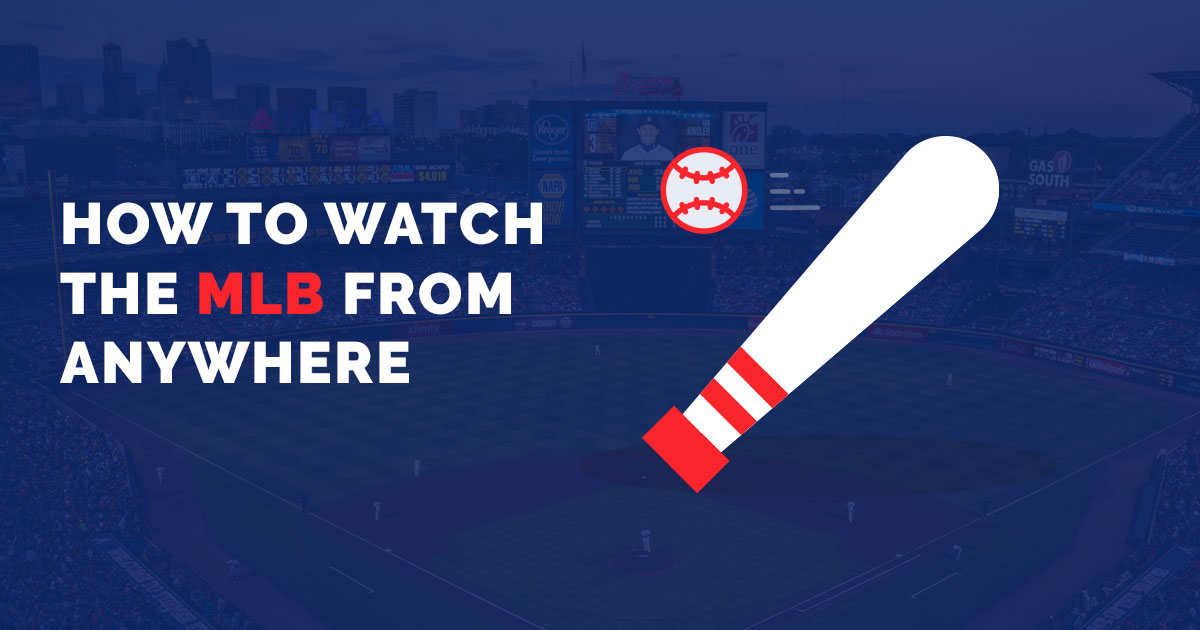 How to Watch the MLB Games from Anywhere Updated 2021