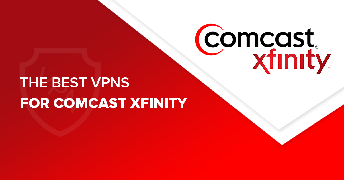 4 Best VPNs for Comcast Xfinity - Guaranteed to Work in 2022