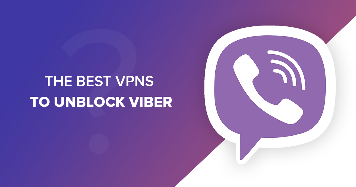 4 Best VPNs Working With Viber in 2023 | Choose The Best For You