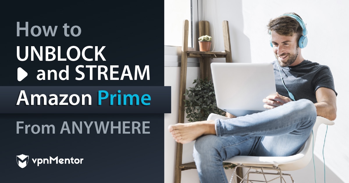 How to Watch Amazon Prime Video From Anywhere in 2023