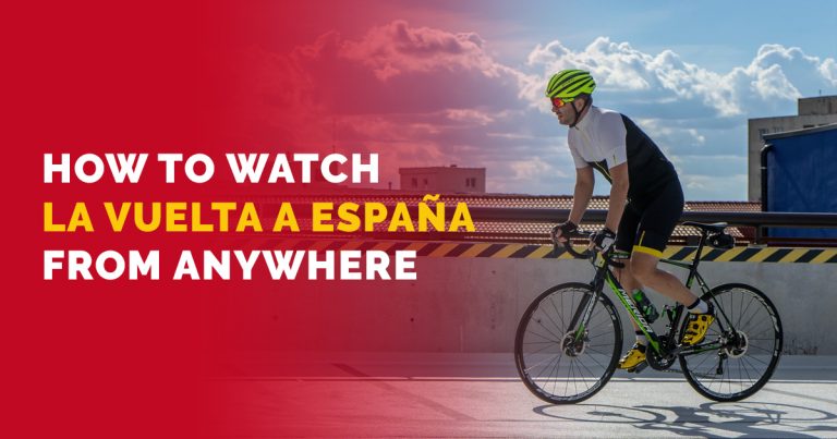How To Watch The 2021 La Vuelta A Espana From Anywhere