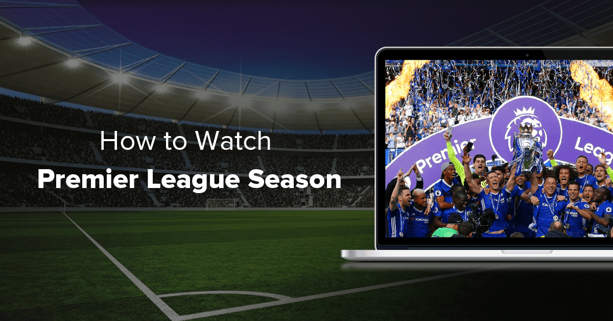 How to Watch The Premier League Live From Anywhere in 2022