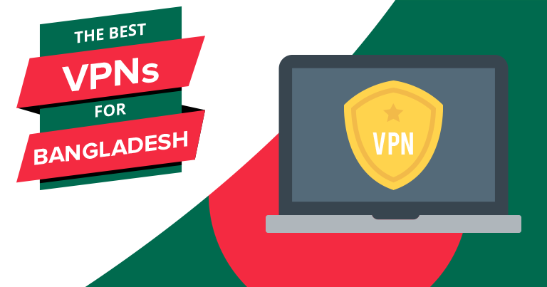 5 Best VPNs for Bangladesh in 2024: Fast & Secure Servers