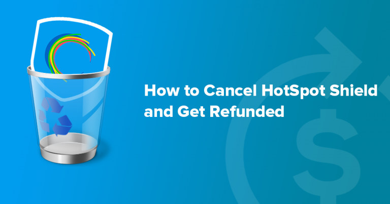 How to Cancel Hotspot Shield in 2024: Get an Easy Refund