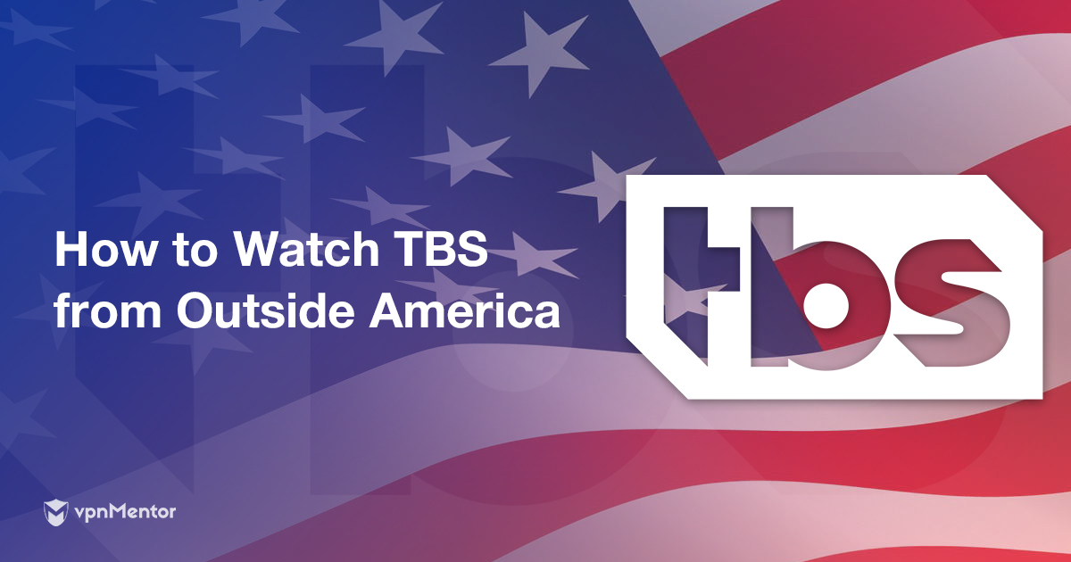 How to Watch TBS Online from Outside the US in 2022