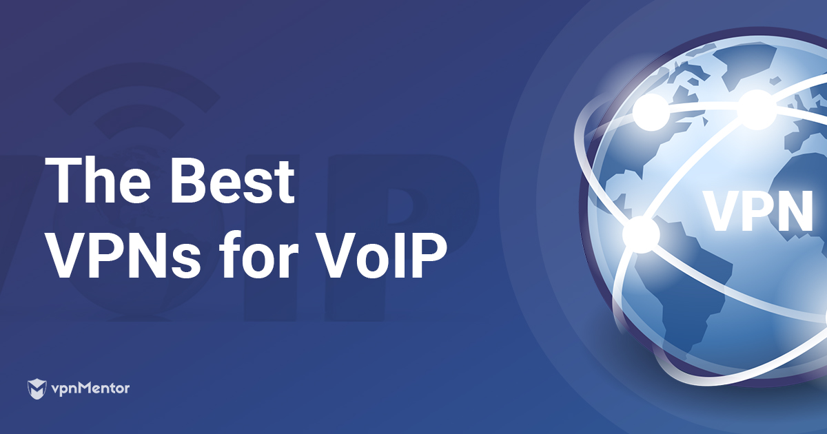 The Complete Guide to VoIP VPN [& How To Choose in 2023]