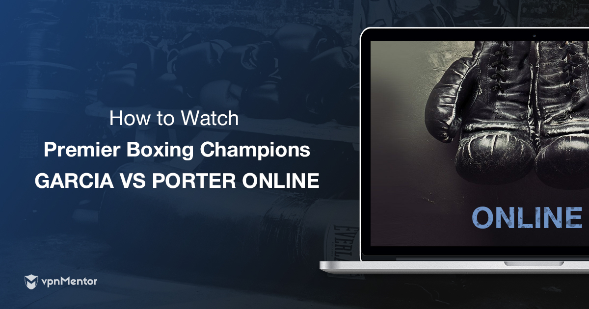 How to Watch Danny Garcia vs Shawn Porter From Anywhere