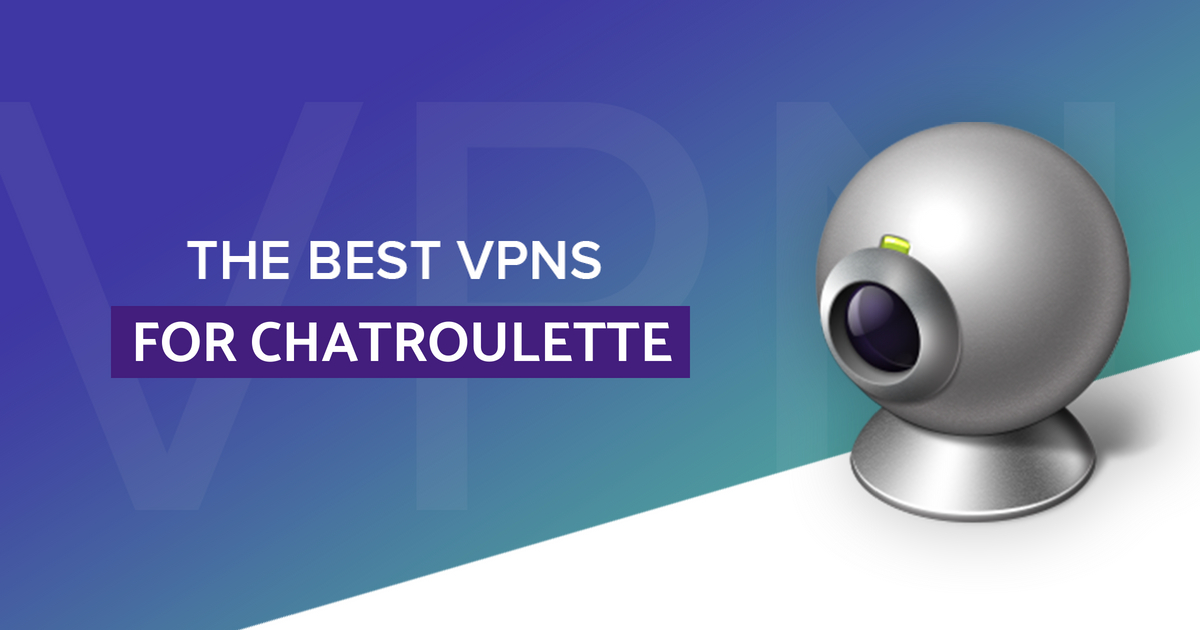 4 Best VPNs for Chatroulette in 2023 - Fastest and Cheapest
