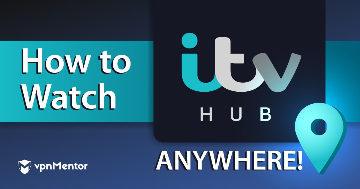 How to Watch ITV Hub in Ireland or Anywhere Outside the UK
