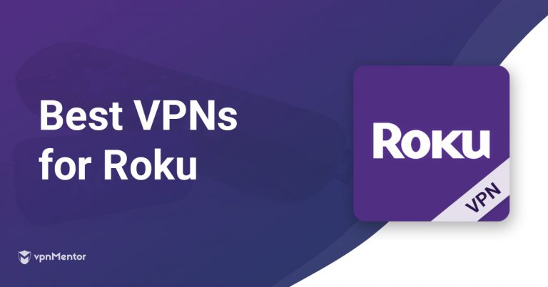 6 Best VPNs for Roku – Fastest and Easiest to Install in 2024
